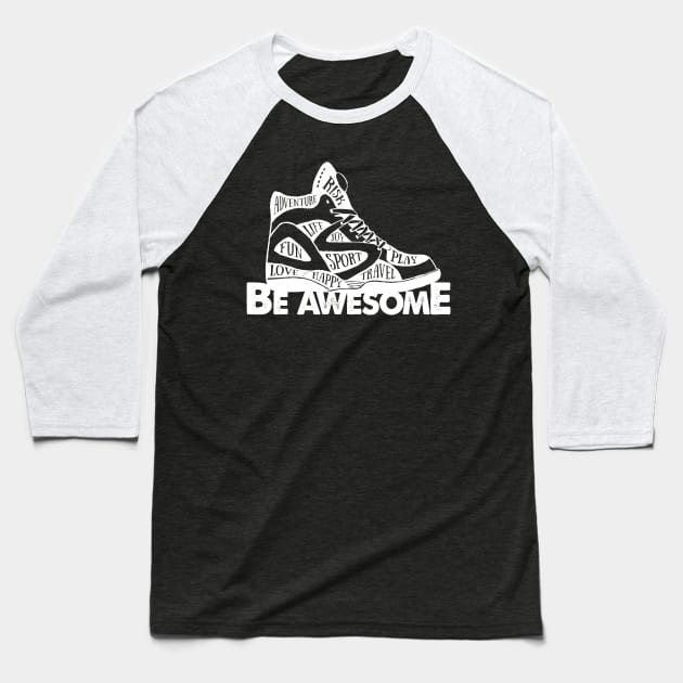 Shoes Basketball Shoes Be Awesome Adventure Risk Play Life Joy Sport Fun Love Happy Travel Baseball T-Shirt by DANPUBLIC